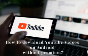 How to Download YouTube Videos Without Premium? Explained